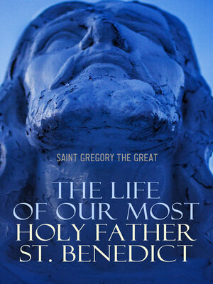 cover image of The Life of Our Most Holy Father St. Benedict